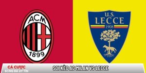 Soi kèo AC Milan vs Lecce 02h45 ngày 19/01 – Vòng 21 Serie A tại www.profundkontra.com