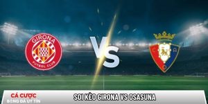 Soi kèo Girona vs Osasuna, 0h30 ngày 11/01 – La Liga tại www.profundkontra.com
