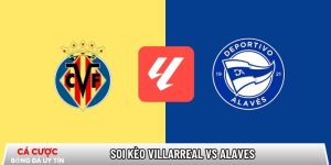 Soi kèo Villarreal vs Alaves, 22h15 ngày 10/01 – La Liga tại www.profundkontra.com
